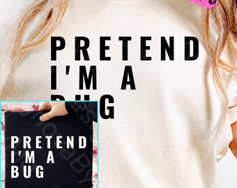 Pretend I'm A Bug PNG, Funny Introvert Shirt Design, Social Anxiety Meme Quote, Antisocial Humor Gift, Funny Halloween ‚ Sublimation File