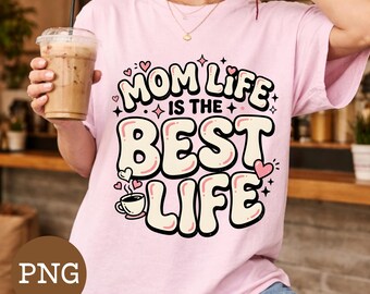 Mom Life Is The Best Life PNG, Cute Motherhood Quote Design, Mom Life Shirt Graphic, New Mom Gift PNG, T-Shirt Print File