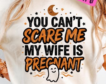 You Can't Scare Me My Wife Is Pregnant PNG, Funny Halloween Dad To Be Shirt Design, Pregnancy Announcement, Expecting Dad Ghost Sublimation