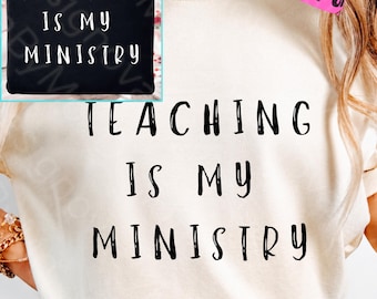 Teaching Is My Ministry PNG, Christian Teacher Shirt Design, Bible Verse Teacher Gift, Faith Based Educator PNG, Sublimation File