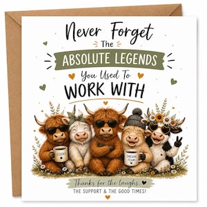 Puede incluir: Una tarjeta de felicitación cuadrada con cinco vacas Highland de dibujos animados con accesorios, incluyendo gafas de sol y gorros. El texto dice: Never Forget The ABSOLUTE LEGENDS You Used To WORK WITH, Thanks for the laughs, THE SUPPORT & THE GOOD TIMES!