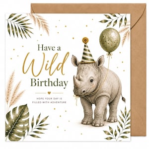 May include: A birthday card featuring a rhino wearing a party hat and holding a balloon. The card reads "Have a Wild Birthday" in gold script, with decorative leaves and a brown envelope.