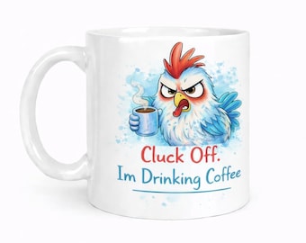 Sarcastic Coffee Mug: Angry Chicken with Cluck Off Saying (11oz)