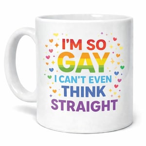 I'm So Gay I Can't Even Think Straight Mug: Rainbow Typography (11oz, Glossy)