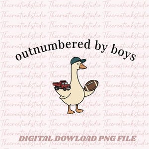 May include: A digital download PNG file featuring a cartoon goose wearing a baseball cap, holding a football and a red pickup truck. The text "outnumbered by boys" is above the goose.