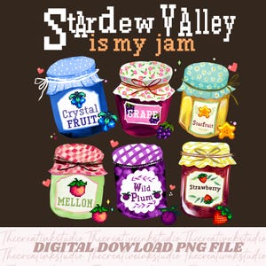 May include: A digital illustration featuring six jars of jam with various fruit labels, including Crystal Fruit, Grape, Starfruit, Melon, Wild Plum, and Strawberry. The text "Stardew Valley is my jam" is at the top. The image is a digital download.
