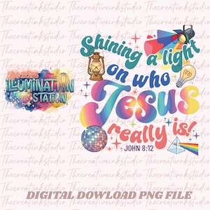 May include: A digital PNG file with the text "Shining a light on who Jesus really is!" in a colorful, retro design. Includes a disco ball, light bulb, and prism. The text "ILLUMINATION STATION" is also present.
