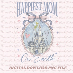 May include: A digital PNG file with a pastel design. The image features a castle, Tinkerbell, and Mickey Mouse balloons within a decorative frame. Text reads "Happiest Mom On Earth."