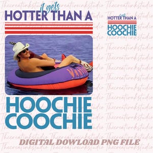 May include: A digital download PNG file with the text "It gets hotter than a Hoochie Coochie." The image features a man in a cowboy hat and sunglasses, lounging in a purple and orange inflatable tube on the water.