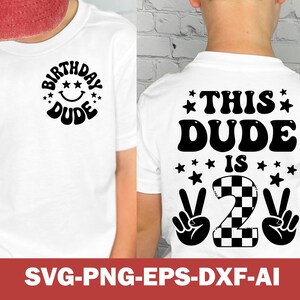 May include: White t-shirt with black text and graphics. The front features "BIRTHDAY DUDE" with a smiley face. The back says "THIS DUDE IS 2" with peace signs and a checkered number 2. The bottom of the image says "SVG-PNG-EPS-DXF-AI".