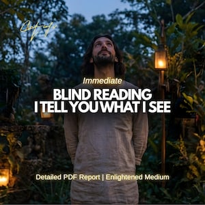 May include: An image featuring a man looking upwards with text overlayed. The text reads "Immediate BLIND READING I TELL YOU WHAT I SEE" and "Detailed PDF Report | Enlightened Medium". The background is a blurred outdoor scene.