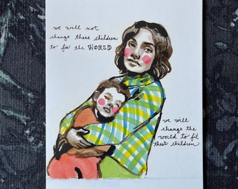We Will Change the World to Fit These Children 5X7 Print