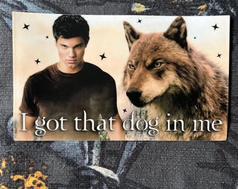 I Got That Dog in Me 6” Bumper Sticker Jacob Black Twilight