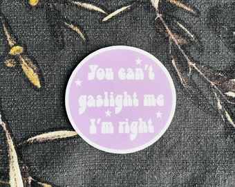 You Can't Gaslight Me I'm Right 3X3 Sticker