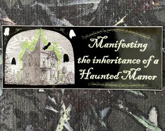 Manifesting the Inheritance of a Haunted Manor 6” Small Bumper Sticker