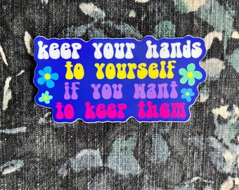 Keep Your Hands to Yourself if You Want to Keep Them
