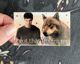 I Got That Dog in Me 3” Jacob Black Twilight Sticker
