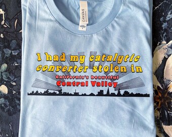 I Had My Catalytic Converter Stolen in California’s Beautiful Central Valley Blue Graphic T-Shirt