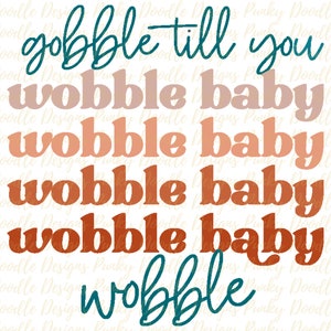 Thanksgiving Sublimation Designs~Gobble till you Wobble~ Fall~Sublimation~PNG~ Instant Download~Digital Design~Fall~Autumn