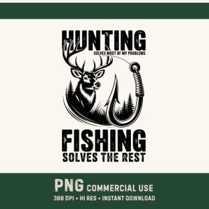 Puede incluir: Diseño gráfico en blanco y negro con una cabeza de ciervo con cuernos, un anzuelo y el texto "HUNTING SOLVES MOST OF MY PROBLEMS" y "FISHING SOLVES THE REST". La imagen también incluye el texto "PNG COMMERCIAL USE".