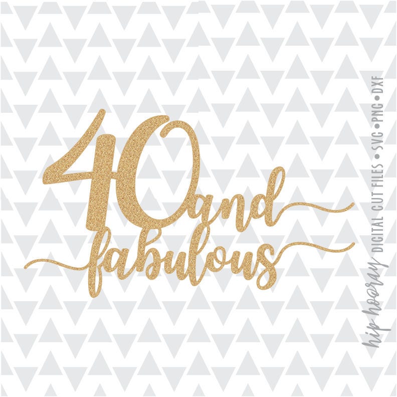 forty-and-fabulous-fortieth-40th-birthday-cake-topper-printable-svg-dxf-png-cameo-cut-file-cricut-htv-vector-silhouette-tshirt-vinyl-clipart-etsy