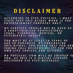 K&ouml;nnte beinhalten: Ein digitaler Haftungsausschluss mit dem Wort "DISCLAIMER" in goldfarbenen Buchstaben. Der Text besagt, dass die Ritualarbeit nur zu Unterhaltungszwecken dient und kein Ersatz f&uuml;r professionelle Beratung ist. Es wird auch erw&auml;hnt, dass der K&auml;ufer 18+ sein muss und die volle Verantwortung &uuml;bernimmt.