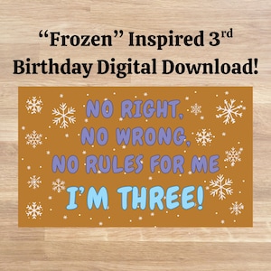 May include: A digital download with a brown background and the text "Frozen" Inspired 3rd Birthday Digital Download! The text "NO RIGHT, NO WRONG, NO RULES FOR ME, I'M THREE!" is in blue and white.