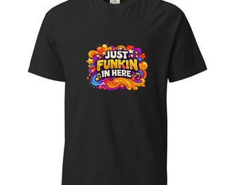 Just Funkin In Here Unisex-T-Shirt aus schwerem, stückgefärbtem Material