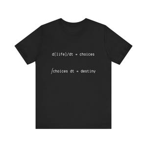 d(life)/dt = Choices T-Shirt | Minimal Math Quote Tee | Philosophy Science Shirt | Destiny Equation Shirt