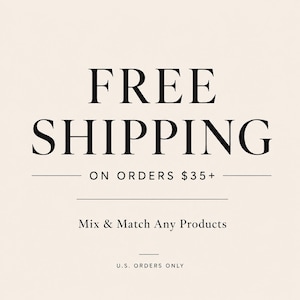 May include: A graphic with a light beige background featuring black text that reads FREE SHIPPING ON ORDERS $35+ followed by the text Mix & Match Any Products and U.S. ORDERS ONLY. The design uses a clean serif font with horizontal lines.