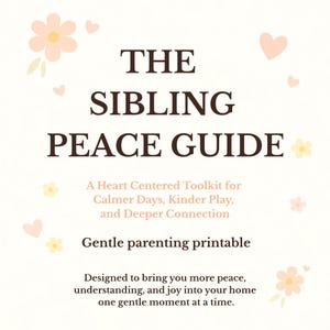 Könnte beinhalten: Ein cremefarbenes Printable mit dem Titel "THE SIBLING PEACE GUIDE" mit floralen und herzförmigen Illustrationen. Der Text wirbt für ein herzorientiertes Toolkit für ruhigere Tage, freundlicheres Spielen und tiefere Verbindungen.