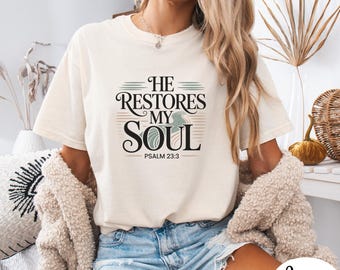 He Restores My Soul Shirt, Psalm 23 3 T Shirt, Christian Scripture Tee, Faith Based Graphic Shirt, Religious Gift for Women and Men