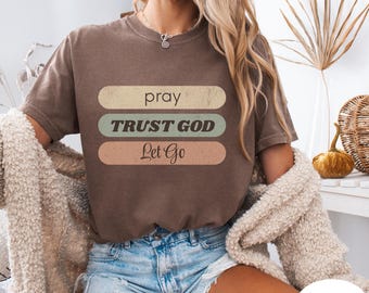 Pray Trust God Let Go Shirt, Christian Minimalist Tee, Faith Based Shirt, Religious Graphic Tee, Christian Women Shirt, Inspirational Shirt