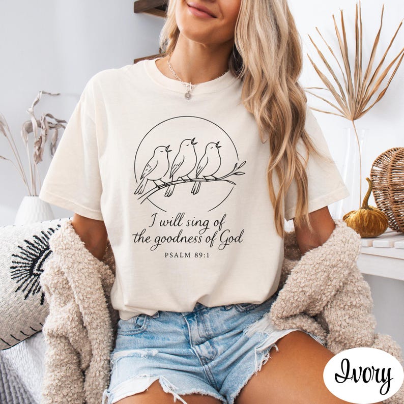 I Will Sing of the Goodness of God Comfort Colors 1717 T-Shirt, Psalm 89 Scripture Tee, Birds Singing on Tree Branch Inspirational Top Gift Ivory