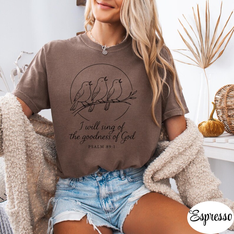 I Will Sing of the Goodness of God Comfort Colors 1717 T-Shirt, Psalm 89 Scripture Tee, Birds Singing on Tree Branch Inspirational Top Gift Espresso