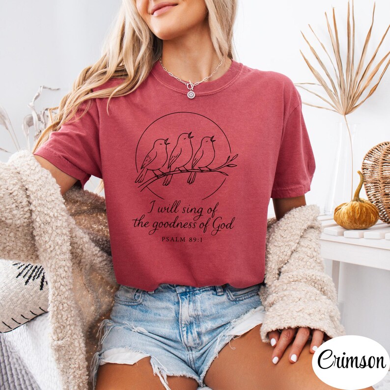 I Will Sing of the Goodness of God Comfort Colors 1717 T-Shirt, Psalm 89 Scripture Tee, Birds Singing on Tree Branch Inspirational Top Gift Crimson
