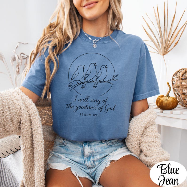 I Will Sing of the Goodness of God Comfort Colors 1717 T-Shirt, Psalm 89 Scripture Tee, Birds Singing on Tree Branch Inspirational Top Gift Blue Jean