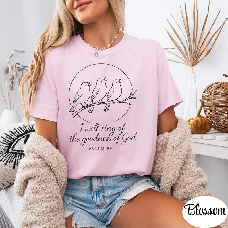 I Will Sing of the Goodness of God Comfort Colors 1717 T-Shirt, Psalm 89 Scripture Tee, Birds Singing on Tree Branch Inspirational Top Gift Blossom