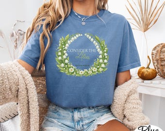 Consider the Lilies Shirt, Christian Floral Tee Gift, Matthew 6:28 Shirt, Faith Based T Shirt ,Botanical Christian Shirt, Comfort Colors