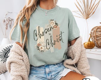 Chosen in Christ Ephesians 1:4 T-Shirt, Christian Floral Faith Tee, Vintage Floral Inspirational Gift for Religious Woman, Comfort Colors