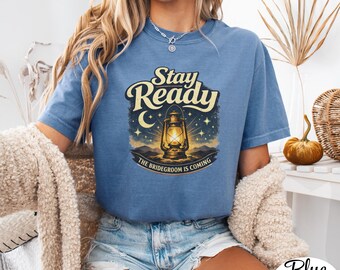 Stay Ready The Bridegroom Is Coming Shirt, Christian Second Coming Tee, Bible Parable Shirt, Faith Based Apparel, Comfort Colors T Shirt