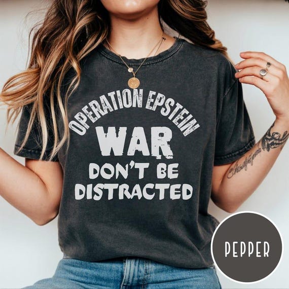 Operation Epstein Don't Get Distracted T-shirt | Anti-Trump Iran War Protest | Anti-Trump Shirt