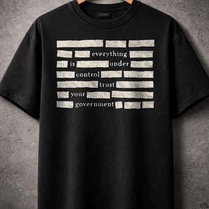 Everything Is Under Control Trust Your Government Shirt, Funny Political Tee, Censored Redacted Meme T Shirt, Dystopian Graphic