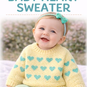 May include: A smiling baby wearing a yellow sweater with blue heart patterns. The text "How to Knit a BABY HEART SWEATER" is at the top of the image. The baby is also wearing a mint green headband and pants.