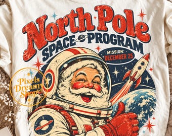 Santa Astronaut PNG, North Pole Space Program, Retro Christmas PNG, Mission December 25, Space Santa Christmas Shirt, Sublimation Design