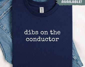 Dibs On The Conductor Shirt Train Conductor Shirt Funny Shirt Gift For Conductor Shirt Gift For Train Lover Sarcastic Shirt Train Driver