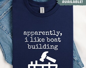 Apparently i like boat building Shirt Funny Boat Builder Gift Shirt Boating Hobby Tee For Dad Husband Nautical Lover Gift For Him