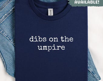 Dibs On The Umpire Shirt Baseball Fan Shirt Funny Baseball Shirt Umpire Lover Shirt Baseball Mom Shirt Baseball Gift For Her Baseball Gift