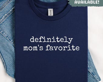 Definitely Moms Favorite Shirt Gift for Mom Shirt Mom Favorite Child Shirt Funny Mom Shirt Mom Birthday Shirt Best Mom Shirt Mothers Day