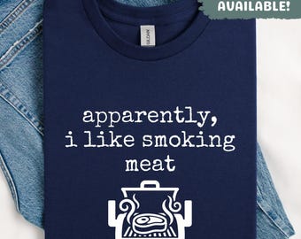 Apparently I Like Smoking Meat Shirt Funny BBQ Shirt Grilling Lover Gift Pitmaster Tee For Dad Husband Sarcastic Griller Top